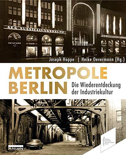 Metropole Berlin: Die Wiederentdeckung der Industriekultur