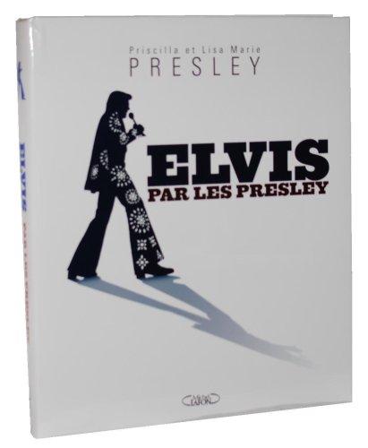 Elvis par les Presley : souvenirs intimes de Priscilla Presley, Lisa Marie Presley et d'autres membres de la famille