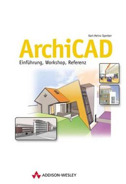 ArchiCAD . Einführung, Workshop, Referenz (Sonstige Bücher AW)