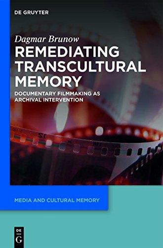 Remediating Transcultural Memory: Documentary Filmmaking as Archival Intervention (Media and Cultural Memory / Medien und kulturelle Erinnerung, Band 23)