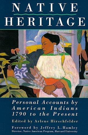 Native Heritage: Personal Accounts by American Indians, 1790 to the Present