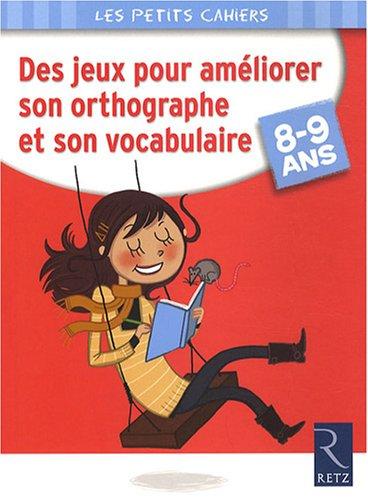 Des jeux pour améliorer son orthographe et son vocabulaire : 8-9 ans