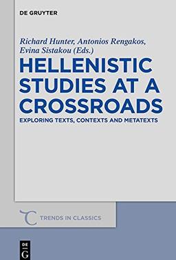 Hellenistic Studies at a Crossroads: Exploring Texts, Contexts and Metatexts (Trends in Classics - Supplementary Volumes, Band 25)