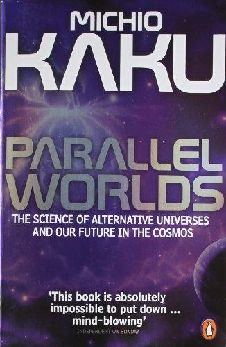 Parallel Worlds: The Science of Alternative Universes and Our Future in the Cosmos