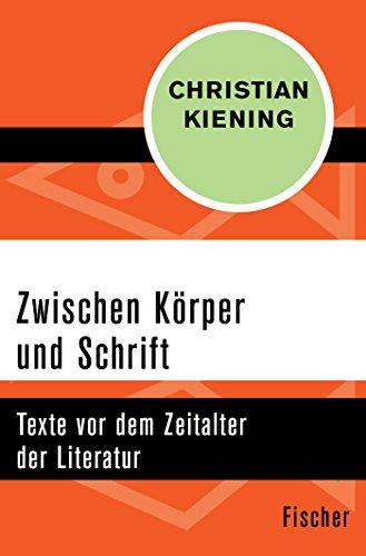 Zwischen Körper und Schrift: Texte vor dem Zeitalter der Literatur