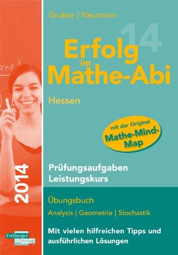 Erfolg im Mathe-Abi 2014 Hessen Prüfungsaufgaben Leistungskurs: Übungsbuch Analysis, Geometrie und Stochastik mit vielen hilfreichen Tipps und ausführlichen Lösungen