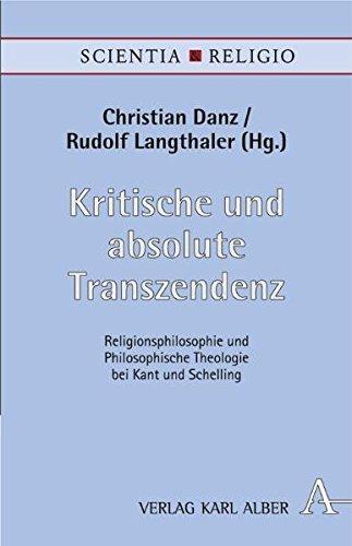 Kritische und absolute Transzendenz: Religionsphilosophie und philosophische Theologie bei Kant und Schelling (Scientia & Religio)