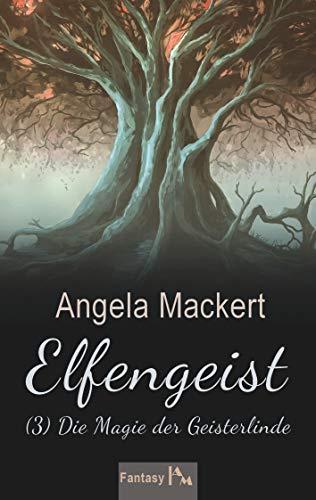 Elfengeist (3): Die Magie der Geisterlinde (Elfengeist-Trilogie)