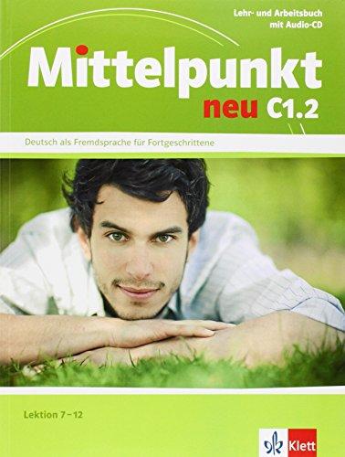 Mittelpunkt neu C1.2, Lektion 7-12 : Lehr- und Arbeitsbuch mit Audio-CD