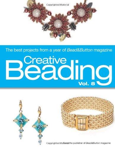 Creative Beading Vol. 8: The Best Projects From a Year of Bead&Button Magazine