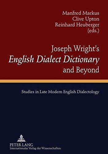 Joseph Wright's «English Dialect Dictionary» and Beyond: Studies in Late Modern English Dialectology