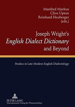 Joseph Wright's «English Dialect Dictionary» and Beyond: Studies in Late Modern English Dialectology