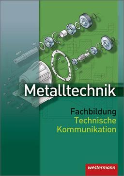 Metalltechnik Fachbildung Technische Kommunikation: Schülerbuch, 1. Auflage, 2007