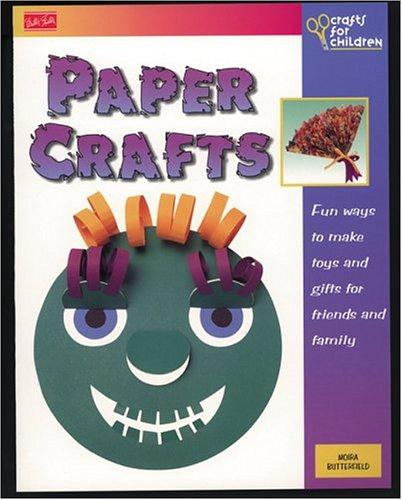 Paper Crafts: Fun Ways to Make Toys and Gifts for Friends and Family (Crafts for Children Series)