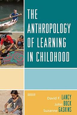 The Anthropology of Learning in Childhood