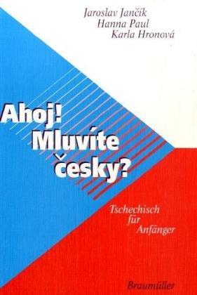 Ahoj! Mluvite ?esky?. Tschechisch für Anfänger: Ahoj! Mluvity Cesky?, Lehrbuch