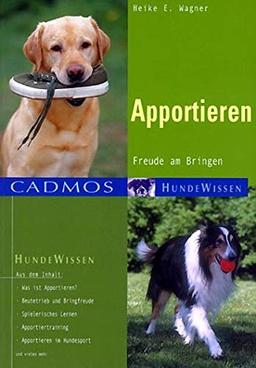 Apportieren: Freude am Bringen (Cadmos Hundewissen)