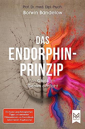 Das Endorphin-Prinzip: Wie Glück im Gehirn entsteht. Die besten psychologischen Tipps und neuesten Erkenntnisse von Deutschlands bekanntestem Angstforscher