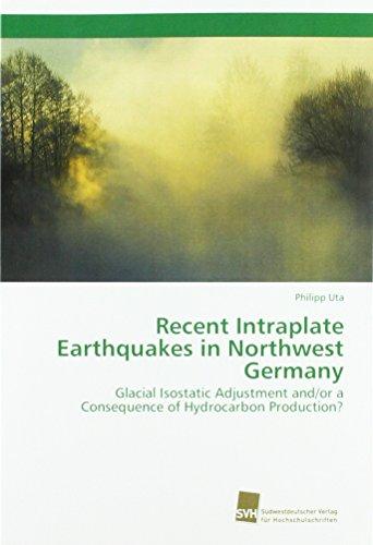 Recent Intraplate Earthquakes in Northwest Germany: Glacial Isostatic Adjustment and/or a Consequence of Hydrocarbon Production?