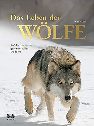 Das Leben der Wölfe: Auf den Spuren der geheimnisvollen Wildtiere