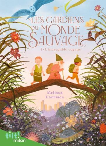 Les gardiens du monde sauvage. Vol. 1. L'incroyable voyage