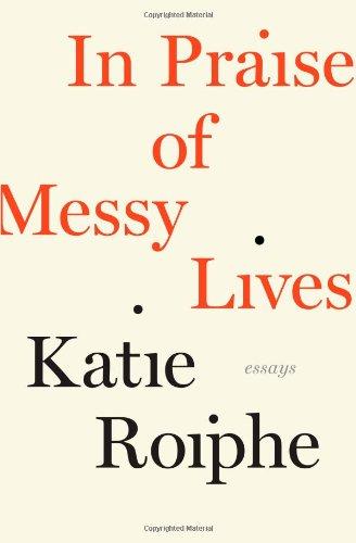 In Praise of Messy Lives