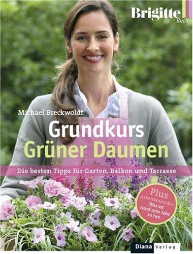 BRIGITTE-Grundkurs Grüner Daumen: Die besten Tipps für Garten, Balkon und Terrasse