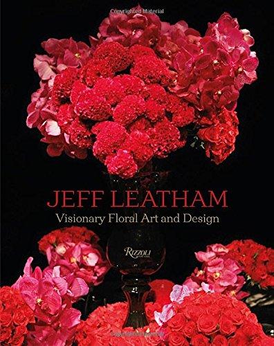 Jeff Leatham : Visionary Floral Art and Design