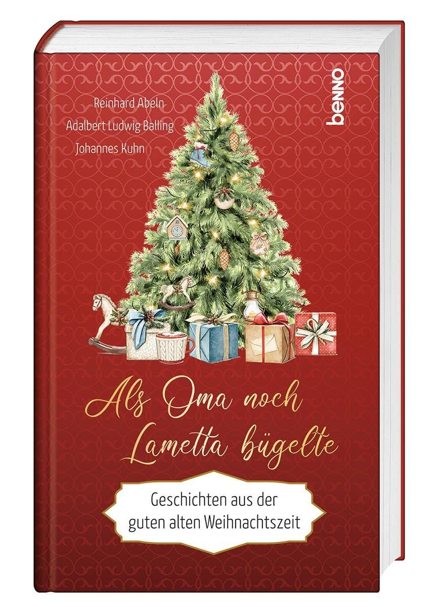 Als Oma noch Lametta bügelte: Geschichten aus der guten alten Weihnachtszeit