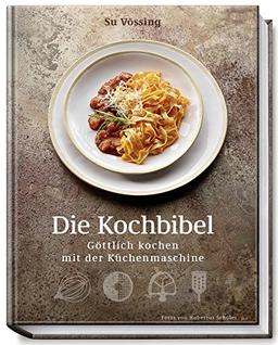 Die Kochbibel - Göttlich kochen mit der Küchenmaschine