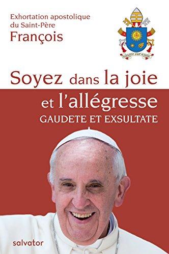 Soyez dans la joie et l'allégresse, gaudete et exsultate : exhortation apostolique du Saint-Père François sur l'appel à la sainteté dans le monde actuel