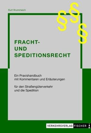 Fracht- und Speditionsrecht: Ein Praxishandbuch mit Kommentaren und Erläuterungen für den Straßenverkehr und die Spedition