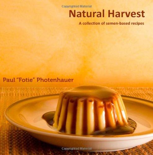 Natural Harvest: A collection of semen-based recipes