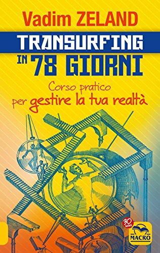 Transurfing in 78 giorni. Corso pratico per gestire la tua realtà (Nuova saggezza)