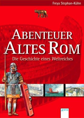 Abenteuer Altes Rom - Die Geschichte eines Weltreiches