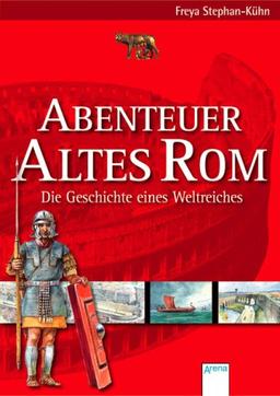 Abenteuer Altes Rom - Die Geschichte eines Weltreiches