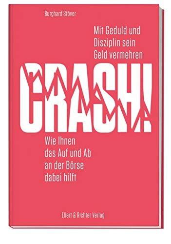 Crash!: Mit Geduld und Disziplin sein Geld vermehren.Wie Ihnen das Auf und Ab an der Börse dabei hilft