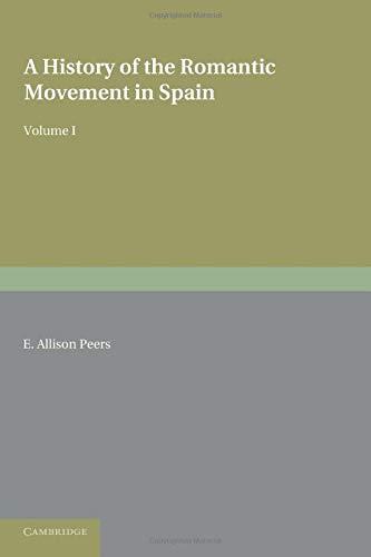 A History of the Romantic Movement in Spain: Volume 1