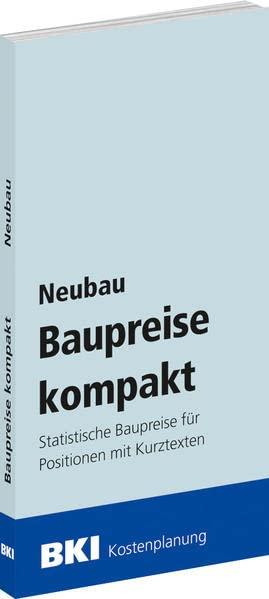 BKI Baupreise kompakt Neubau 2023: Statistische Baupreise für Positionen mit Kurztexten