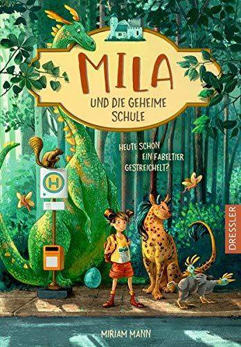 Mila und die geheime Schule: Heute schon ein Fabeltier gestreichelt?