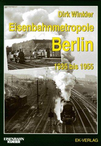 Eisenbahnmetropole Berlin 1935 bis 1955