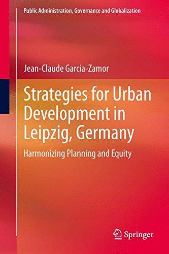 Strategies for Urban Development in Leipzig, Germany: Harmonizing Planning and Equity (Public Administration, Governance and Globalization)