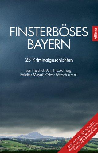 Finsterböses Bayern: 25 Kriminalgeschichten