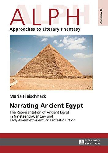 Narrating Ancient Egypt: The Representation of Ancient Egypt in Nineteenth-Century and Early-Twentieth-Century Fantastic Fiction (ALPH: Arbeiten zur Literarischen Phantastik)