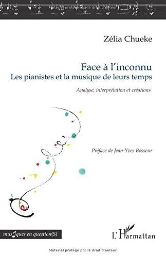 Face à l'inconnu : les pianistes et la musique de leurs temps : analyse, interprétation et créations