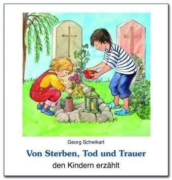 Von Sterben, Tod und Trauer den Kindern erzählt