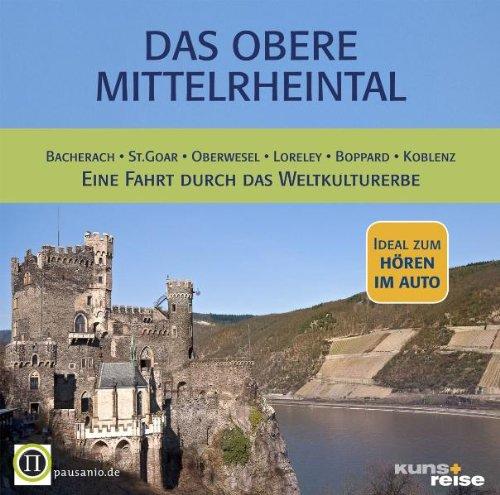 Das Obere Mittelrheintal. Eine Fahrt durch das Weltkulturerbe.