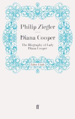 Diana Cooper: The Biography of Lady Diana Cooper