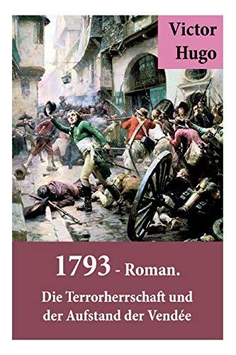 1793 - Roman. Die Terrorherrschaft und der Aufstand der Vendée: Deutsche Ausgabe