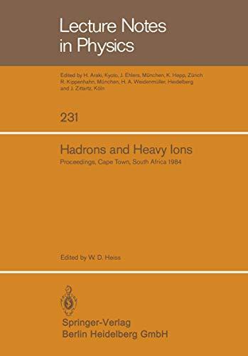 Hadrons and heavy ions. Proceedings of the summer school held at the university of Cape Town, January 16-27, 1984. (Lecture notes in physics, vol.231)